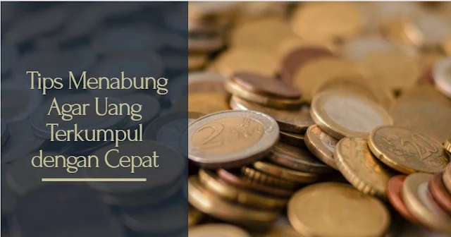 Tips agar cepat dapat uang ketika menabung