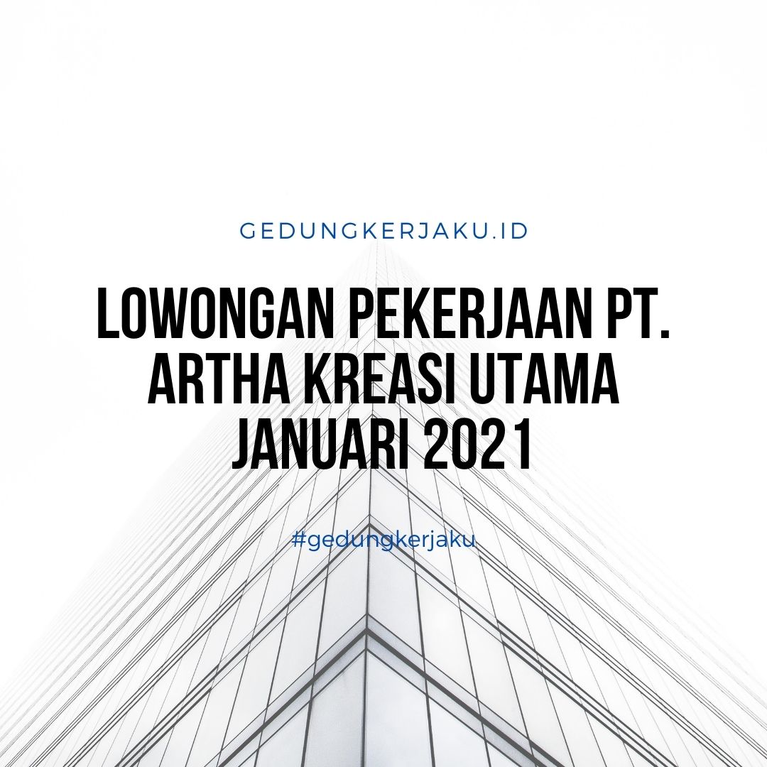 Lowongan Pekerjaan PT. Artha Kreasi Utama Januari 2021