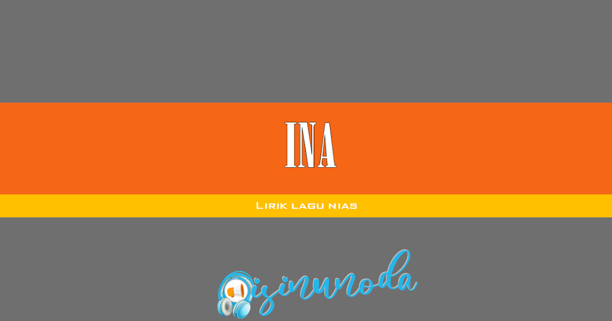 Lirik Lagu Nias Ina Ratosa Zagoto Lirik Lagu Nias