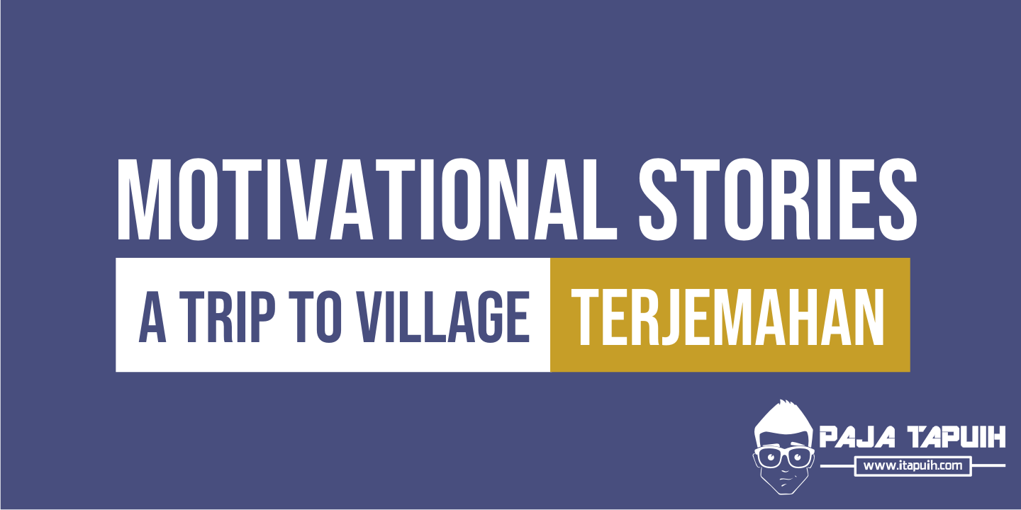 Cerita Motivasi Bahasa Inggris A Trip To Village dan Terjemahannya