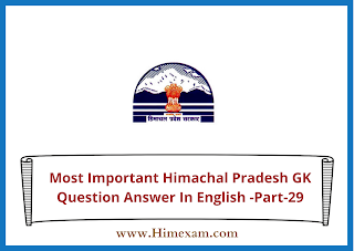 Most Important Himachal Pradesh GK Question Answer In English -Part-29 Most Important Himachal Pradesh GK Question Answer In English -Part-29