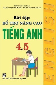 Bài Tập Bổ Trợ Nâng Cao Tiếng Anh Lớp 4, 5 - Hoàng Vân