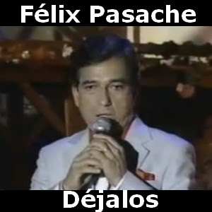 Felix Pasache – Dejalos