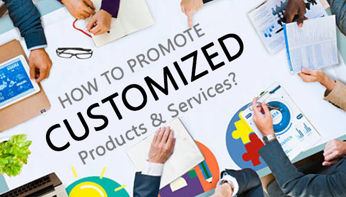 How To Promote Customized Products And Services
