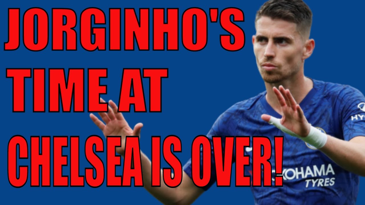 CHELSEA TRANSFER NEWS - JORGINHO'S TIME AT CHELSEA IS OVER! - CHELSDAFT ...