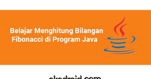 Contoh Program Menghitung Bilangan Fibonacci Di Java Okedroid Belajar Coding Java Android Tips Dan Trik