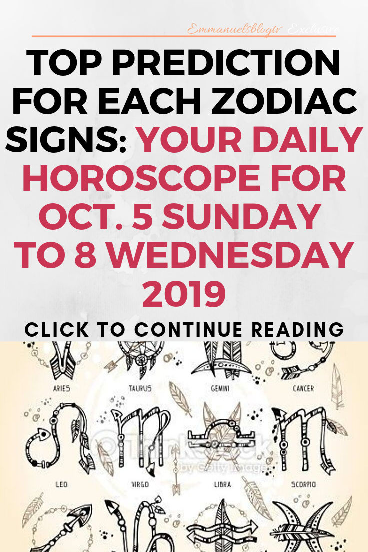 Top Prediction For Each Zodiac Signs: Your Daily Horoscope For Oct. 5 Sunday to 8 Wednesday 2019