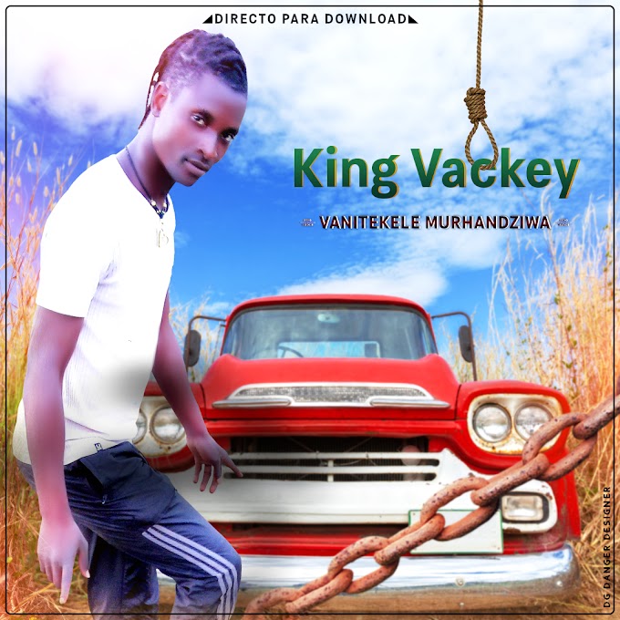 KING VACKEY-VANITEKELE MURHANDZIWA(ESCLUSIVO 2020)[DOWNLOAD MP3]