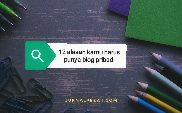 alasan-harus-punya-blog-pribadi alasan-harus-punya-blog-pribadi