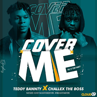 MUSIC: Teddybanty Ft Challex D Boss - Cover Me | @teddybantybeat @challexdeboss MUSIC: Teddybanty Ft Challex D Boss - Cover Me | @teddybantybeat @challexdeboss