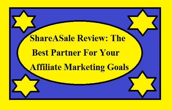 ShareASale Review: The Best Partner For Your Affiliate Marketing Goals