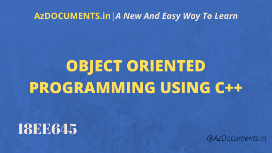 OBJECT ORIENTED PROGRAMMING USING C++ (18EE645)