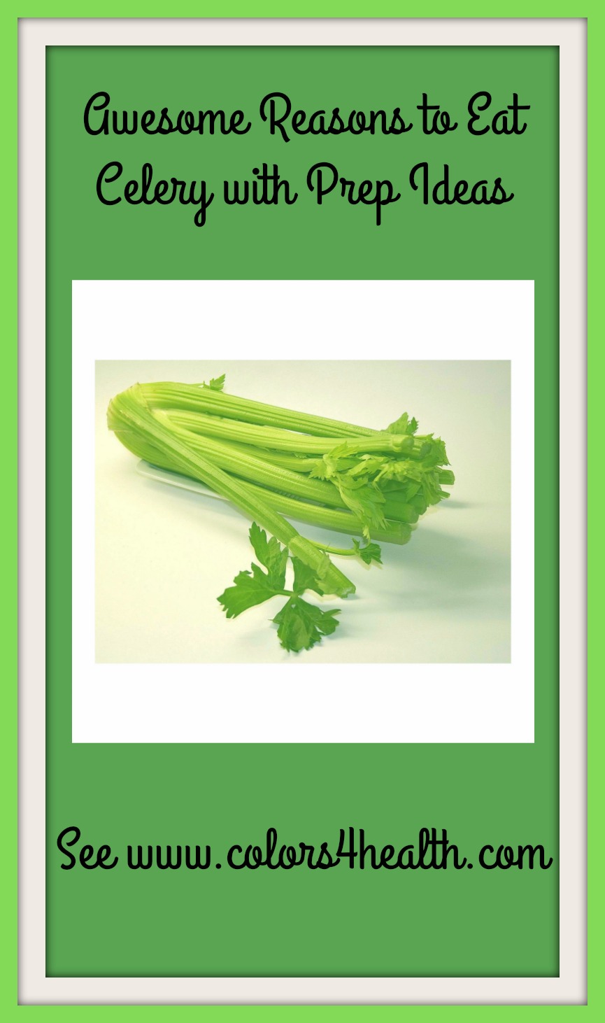 Colors 4 Health Awesome Reasons to Eat Celery with Prep Ideas