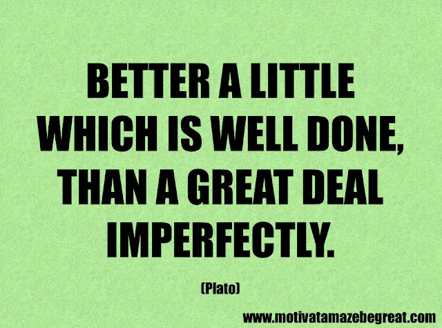 Success Quotes And Sayings: "Better a little which is well done, than a great deal imperfectly." – Plato