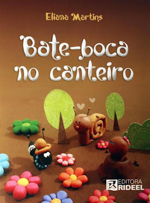 Bate-boca no canteiro | Eliana Martins | Editora: Rideel | São Paulo-SP | 2014-atualmente (2021) | ISBN: 978-85-339-3116-9 | Ilustrações: Carol Juste |