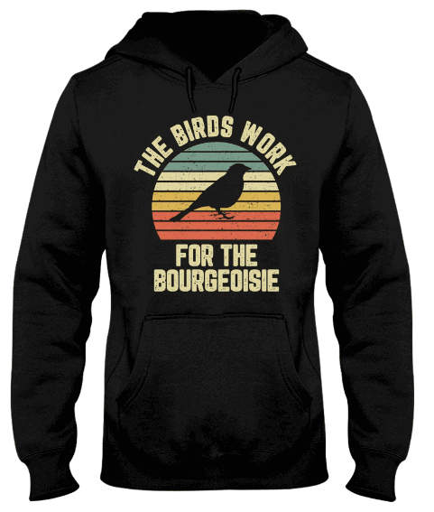 The Birds Work For The Bourgeoisie Hoodie Amazon Shirt Tee Shirt