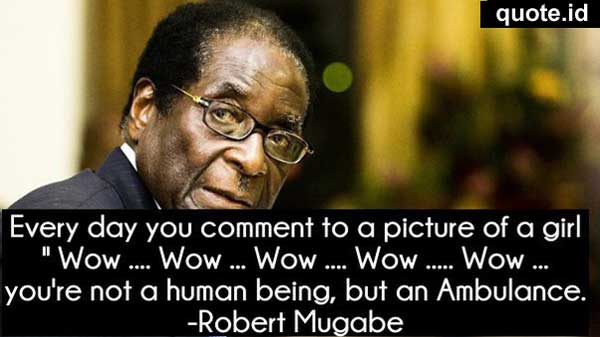 Quote atau Kutipan Unik dari Robert Mugabe Quote atau Kutipan Unik dari Robert Mugabe