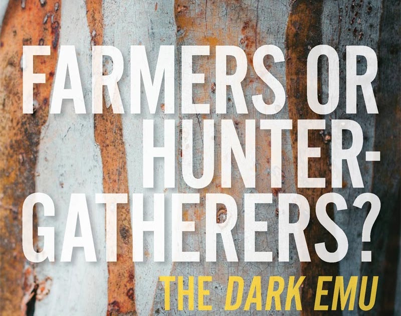 The recent publication of Peter Sutton and Keryn Walshe's book, Farmers Or Hunter-gatherers? The Dark Emu Debate, probably marks a major turning point