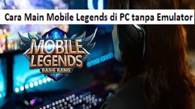 Mobile legends pc tanpa emulator