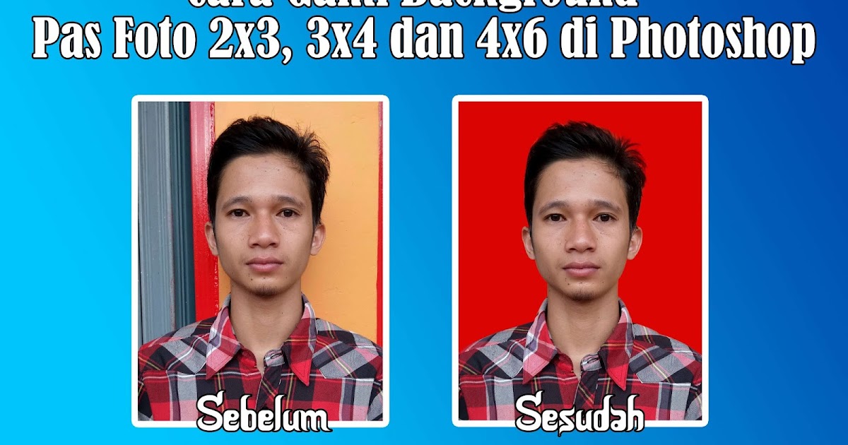 Cara Ganti Background Pas Foto 2x3, 3x4 dan 4x6 di Photoshop | Kumpulan