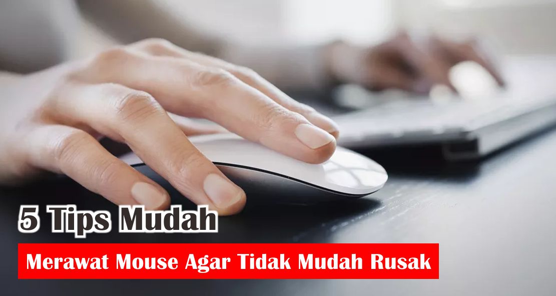 5 Tips Mudah Merawat Mouse Agar Tidak Mudah Rusak