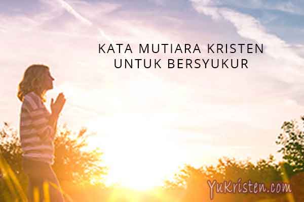 24 Kata Mutiara Rohani Kristen Tentang Bersyukur - YuKristen