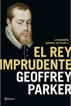 Geoffrey Parker "El rey imprudente" (Planeta, 2015)