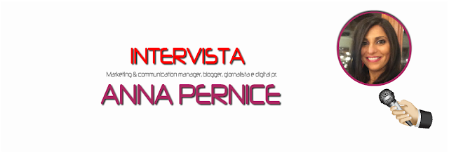 Intervista ad Anna Pernice Marketing & communication manager, blogger, giornalista e digital pr.