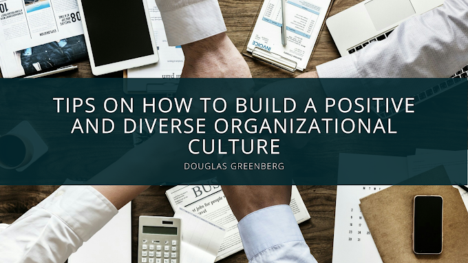 Douglas GreenBerg  Shares Tips on How to build a Positive and Diverse Organizational Culture