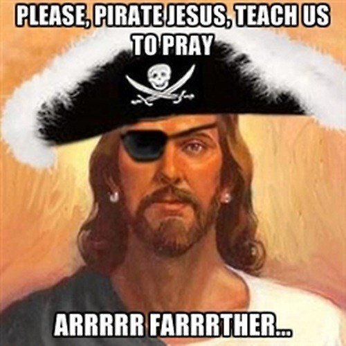 Please, Pirate Jesus, teach us to pray... arrrrr farrrrther