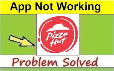 How To Fix Pizza Hut App Not Working or Not Opening Problem Solved