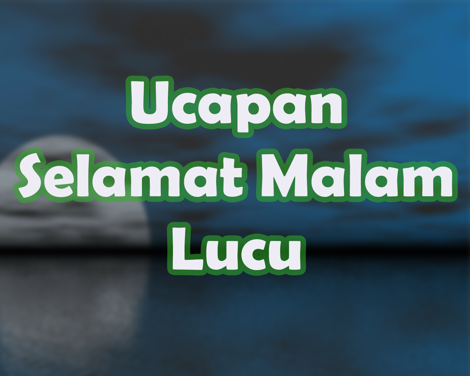 Ucapan Selamat Malam Lucu Yang Bisa Membuat Hati Menjadi Gembira