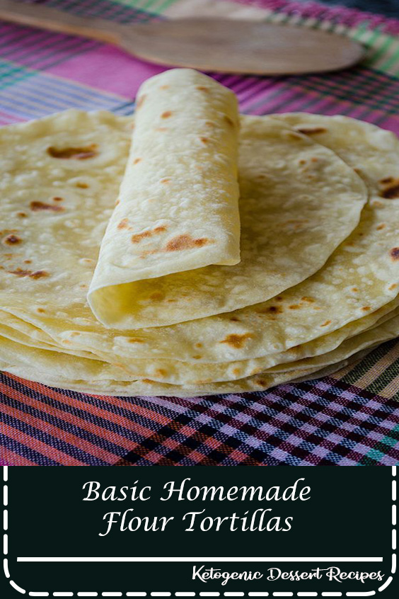 Basic Homemade Flour Tortillas Recipes Raina