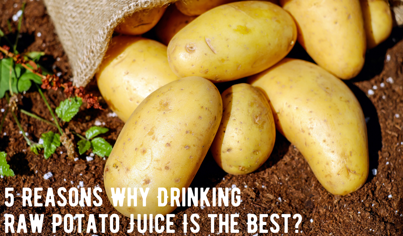 5 Reasons Why Drinking Raw Potato Juice Is the Best?