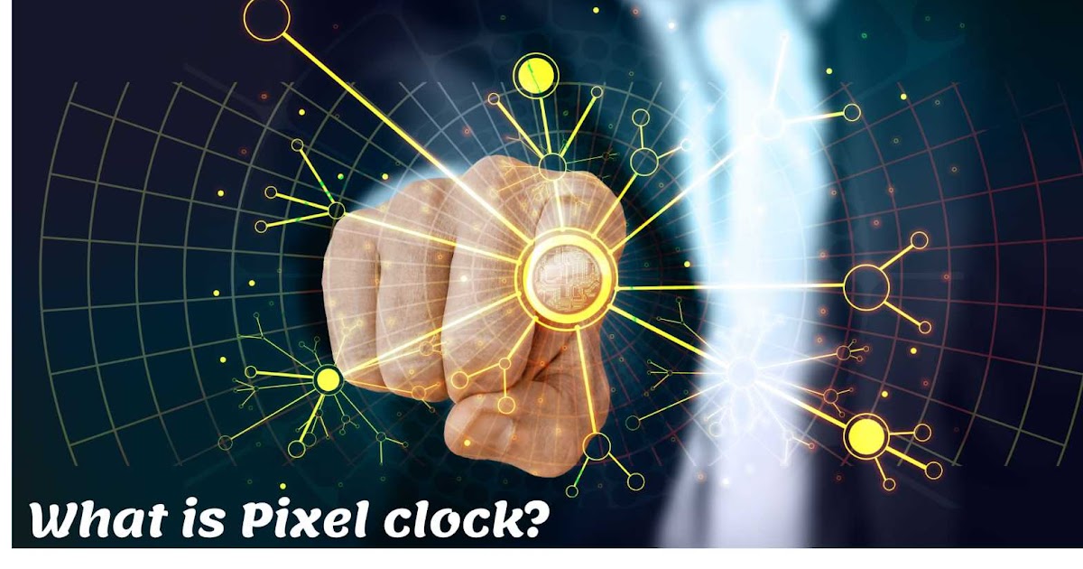 What is the Pixel clock?