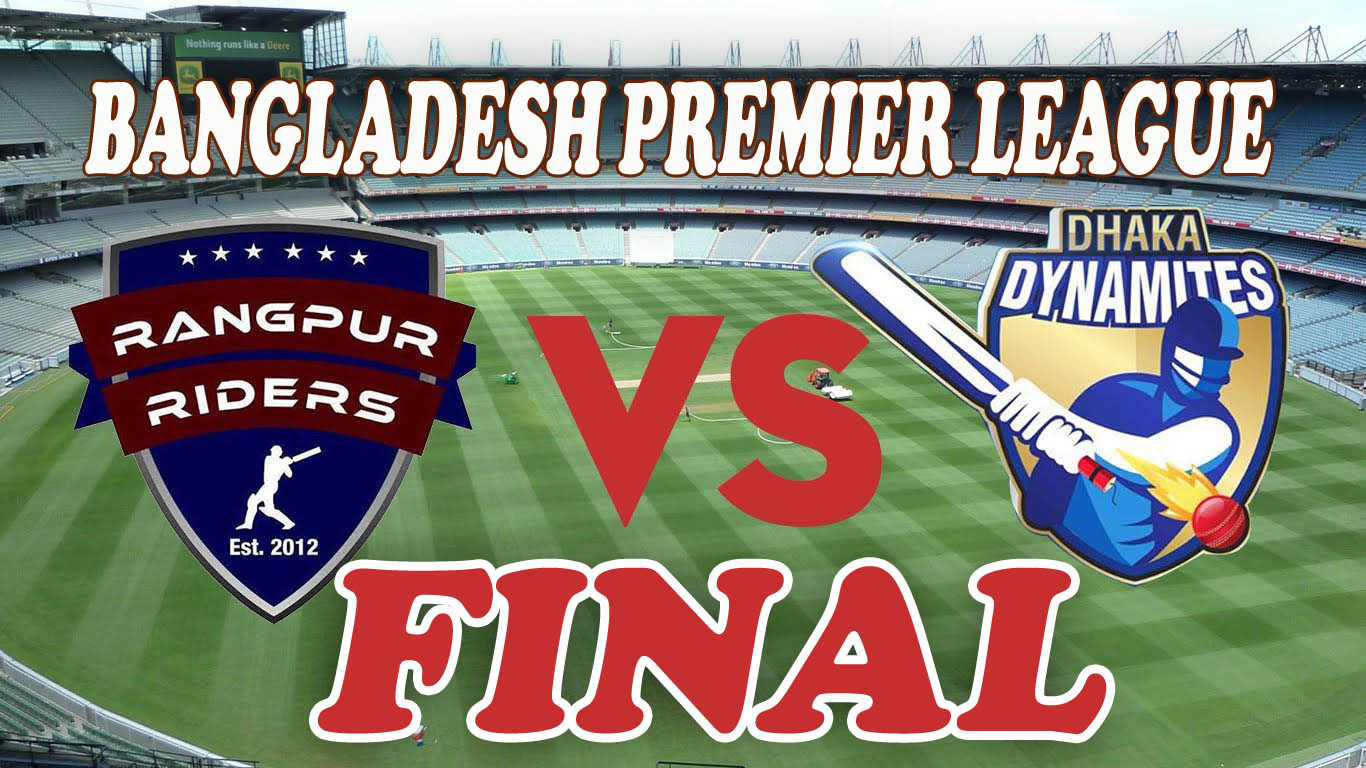BANGLADESH PREMIER LEAGUE FINAL TODAY BETWEEN DHAKA DYNAMITES AND