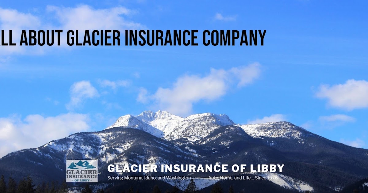 All About Glacier Insurance Company All About Glacier Insurance Company