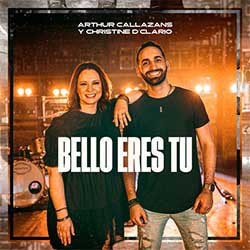 Baixar Música Gospel Bello Eres Tú - Arthur Callazans e Christine D'Clario Mp3