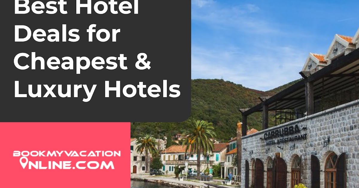 Best Hotel Deals for Cheapest & Luxury Hotels