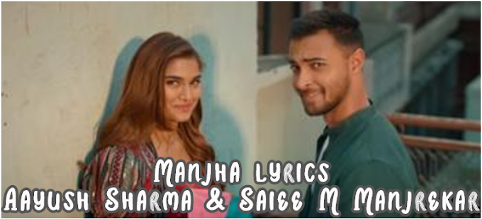 Manjha lyrics - Aayush Sharma & Saiee M Manjrekar - Vishal Mishra