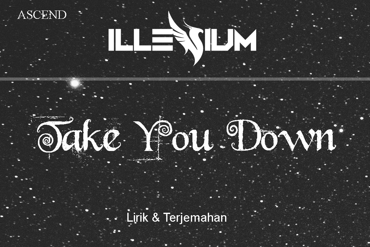 Lirik Lagu Take You Down – ILLENIUM dan Terjemahan - Kiky Lirik | Musik