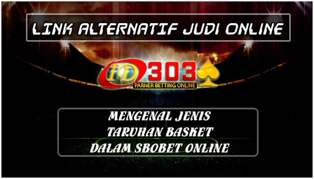 Mengenal Jenis Taruhan Basket Dalam Sbobet Online - LINK ALTERNATIF