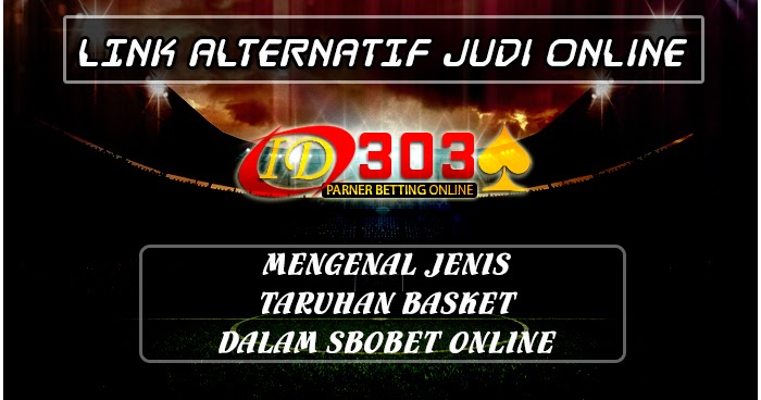 Mengenal Jenis Taruhan Basket Dalam Sbobet Online - LINK ALTERNATIF