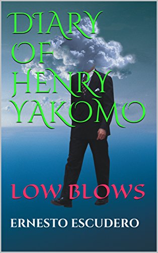 DIARY OF HENRY YAKOMO: LOW BLOWS (EL DIARIO DE HENRY YAKOMO- ENGLISH VERSION) Kindle Edition