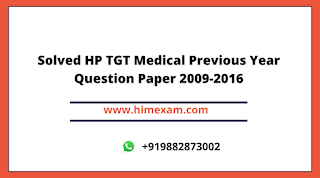 Solved HP TGT Medical Previous Year Question Paper 2009-2016 Solved HP TGT Medical Previous Year Question Paper 2009-2016