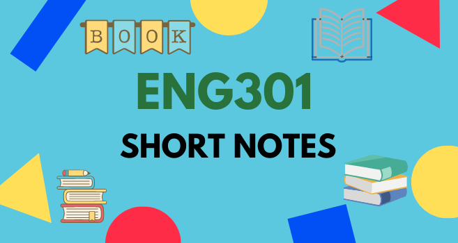 ENG301 Short Notes for Mid Term and Final Term Exams