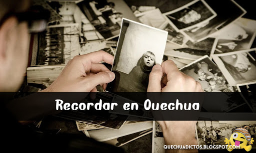 como se dice recordar en quechua