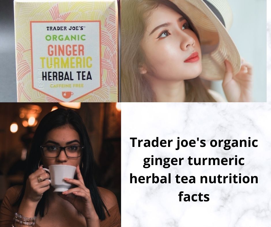 Trader joe's organic ginger turmeric herbal tea nutrition facts