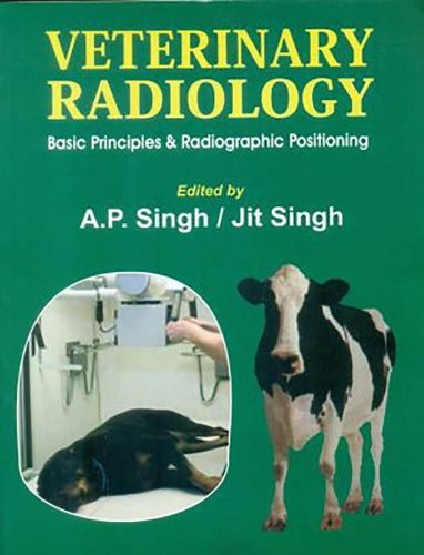 Veterinary Radiology :Basic Principles & Radiographic Positioning