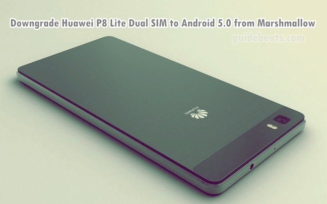 برمجة و سوفت وير Downgrade Huawei P8 Lite Dual Sim To Android 5 0 From Marshmallow 6 0 طريقة استرجاع اللولي بوب اندرويد 5 0 بعد تحديث مارشميلو